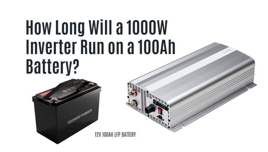 How Long Will a 1000W Inverter Run on a 100Ah Battery?