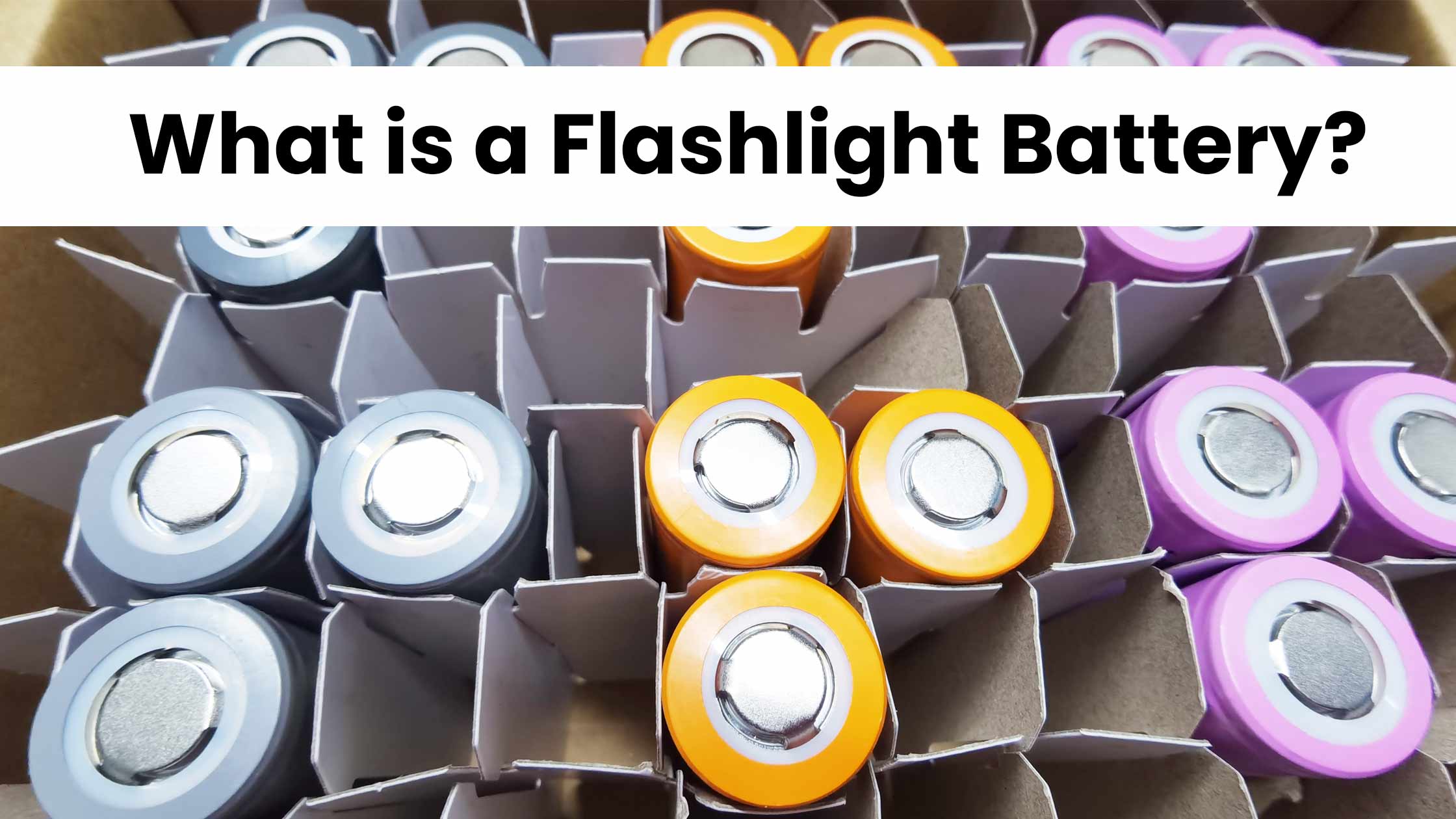 What is a flashlight battery? Which Battery Lasts Longer In A Flashlight?