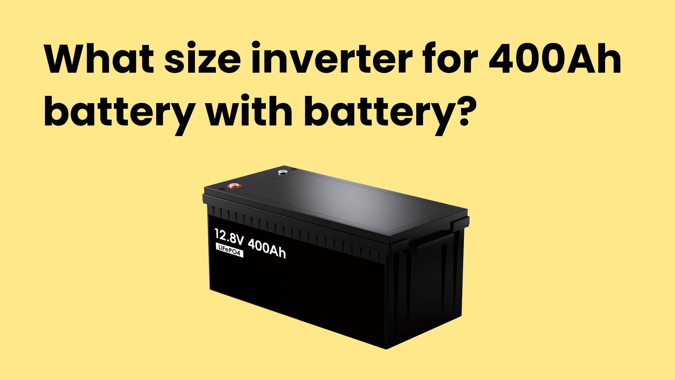 What size inverter for 400Ah battery with battery?