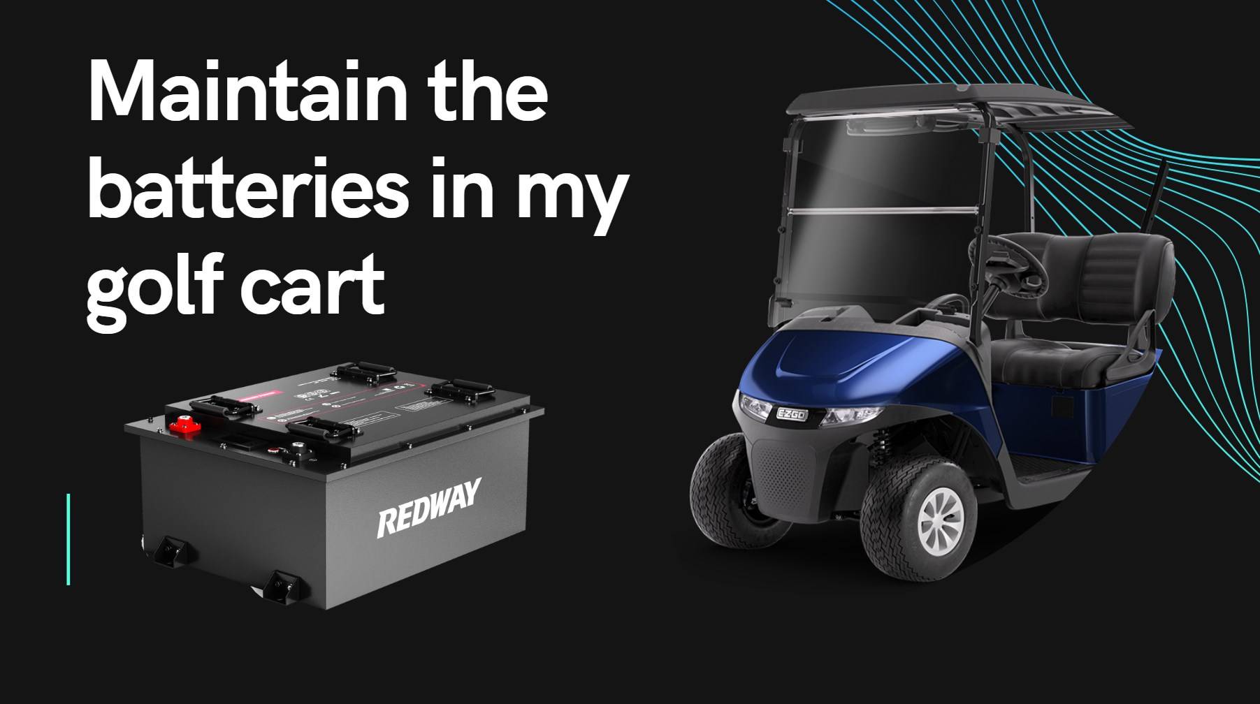 What steps should I take to properly maintain the batteries in my golf cart? 48V 150Ah golf cart lifepo4 battery redway