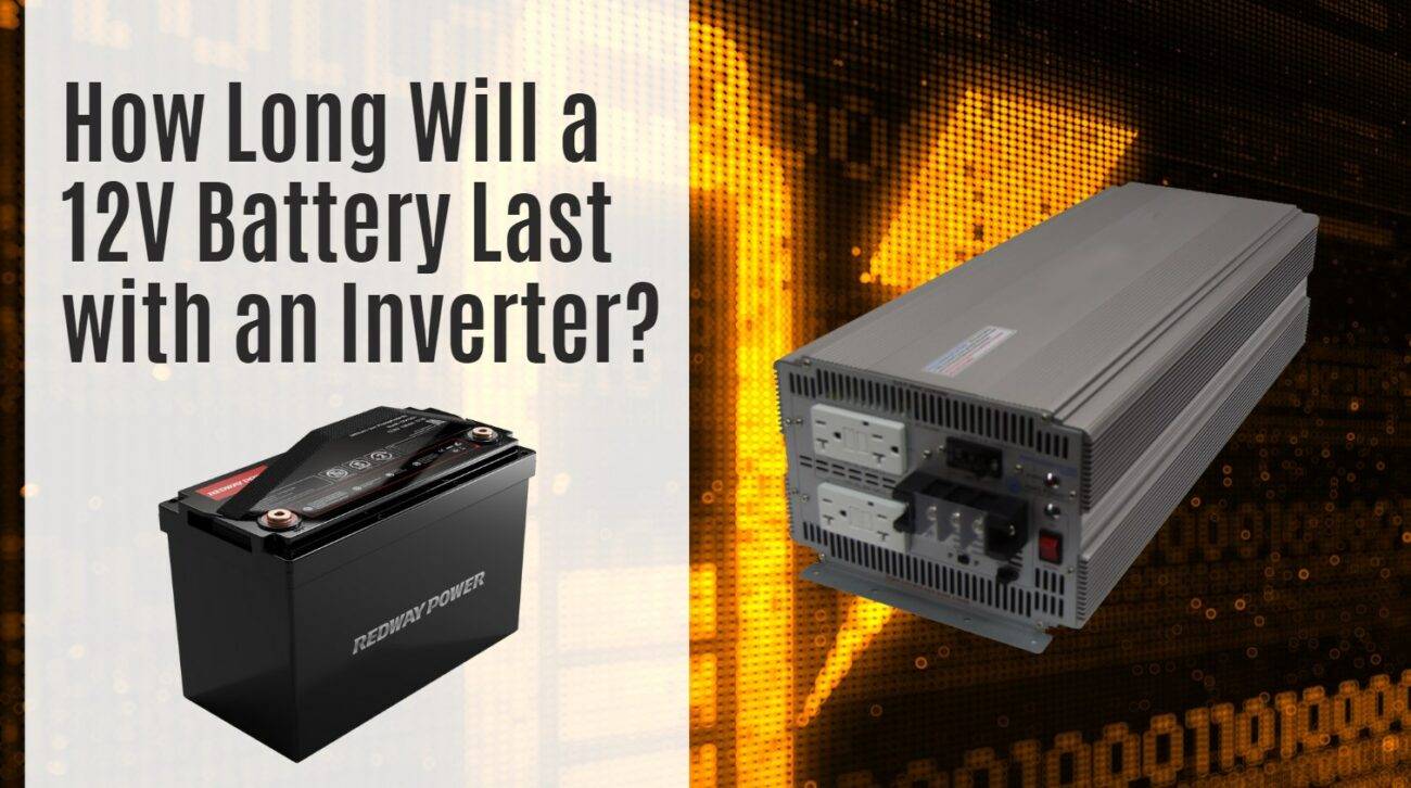 How Long Will a 12V Battery Last with an Inverter? - Redway