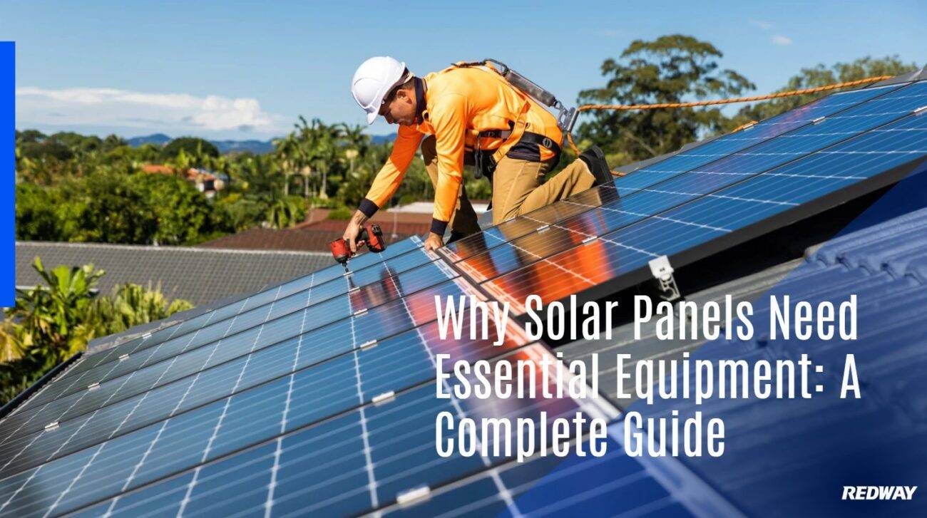 Panel Full System Why Solar Panels Need Essential Equipment: A Complete Guide