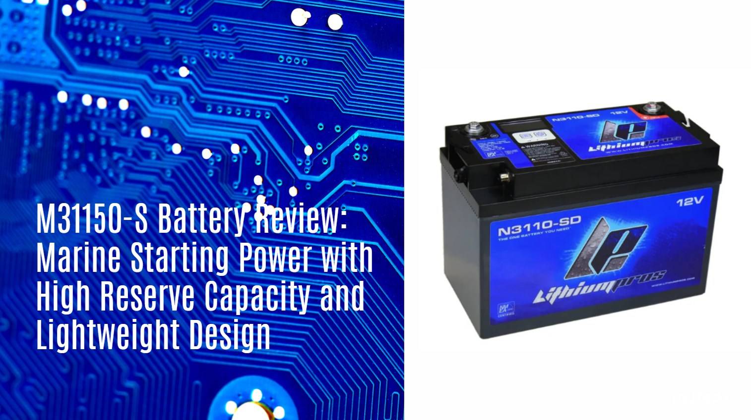 M31150-S Battery Review: Marine Starting Power with High Reserve Capacity and Lightweight Design