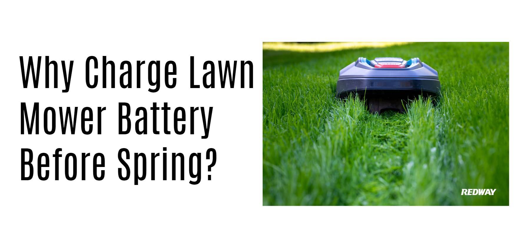 Why Charge Lawn Mower Battery Before Spring?