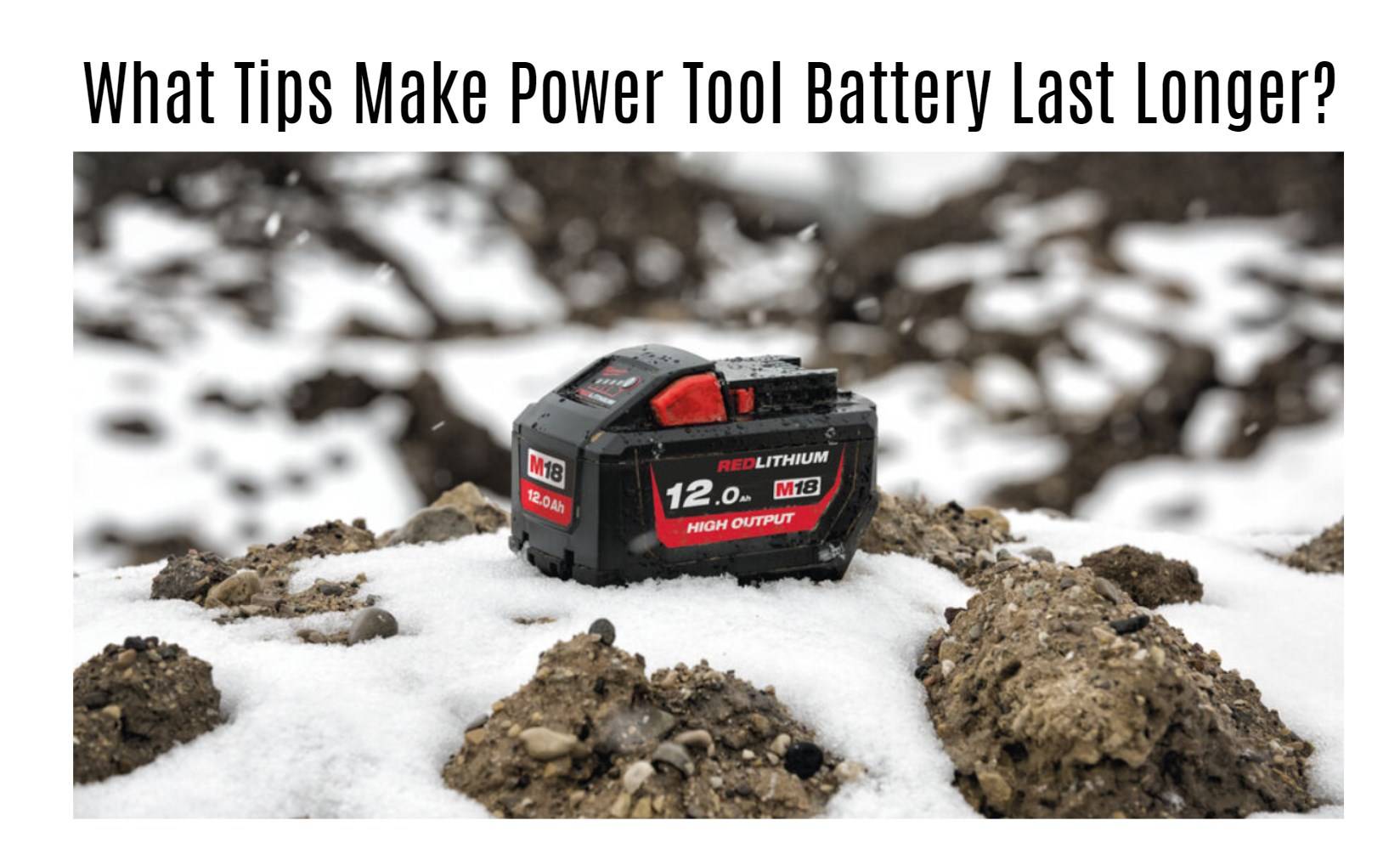 What Tips Make Power Tool Battery Last Longer?