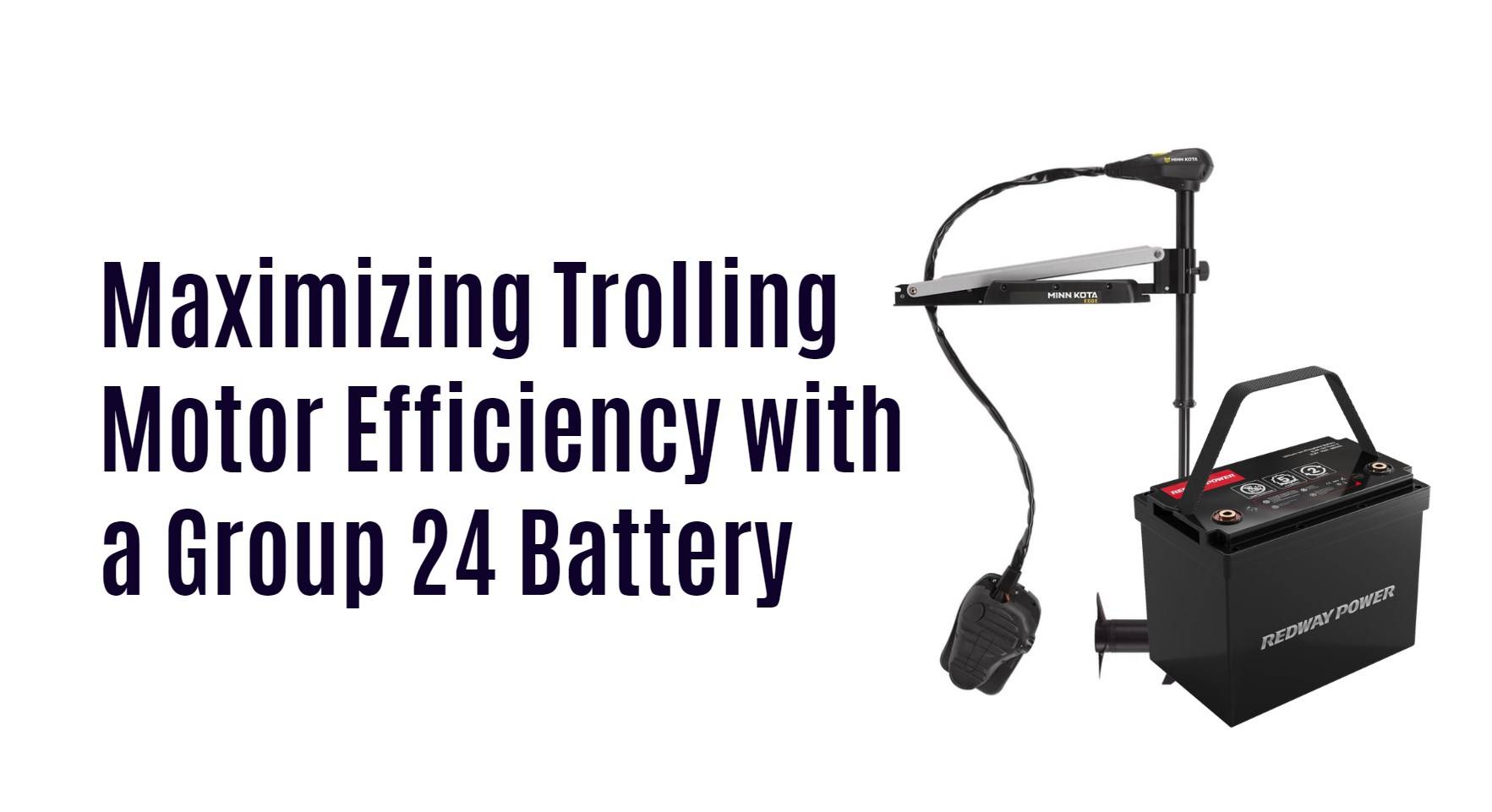 Maximizing Trolling Motor Efficiency with a Group 24 Battery. 12v 100ah marine lithium battery oem factory redway