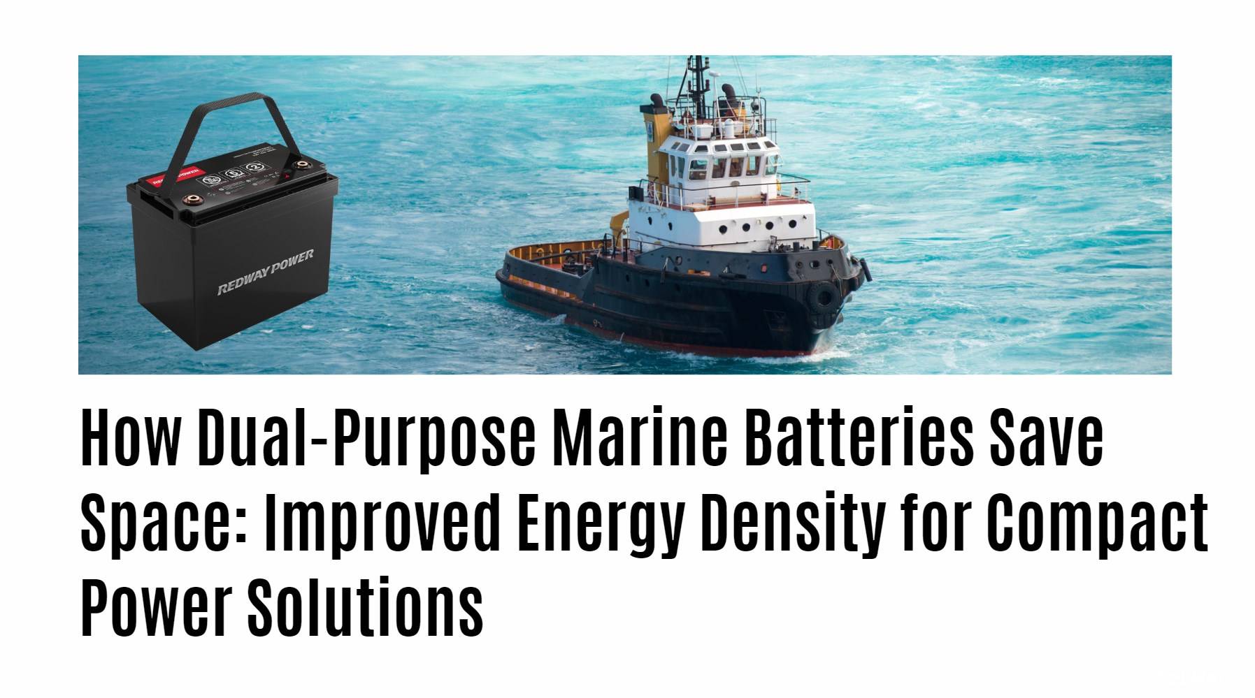 How Dual-Purpose Marine Batteries Save Space: Improved Energy Density for Compact Power Solutions
