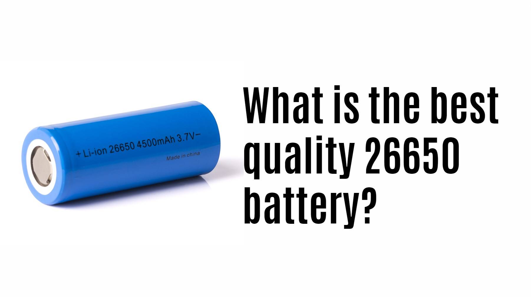 What is the best quality 26650 battery?
