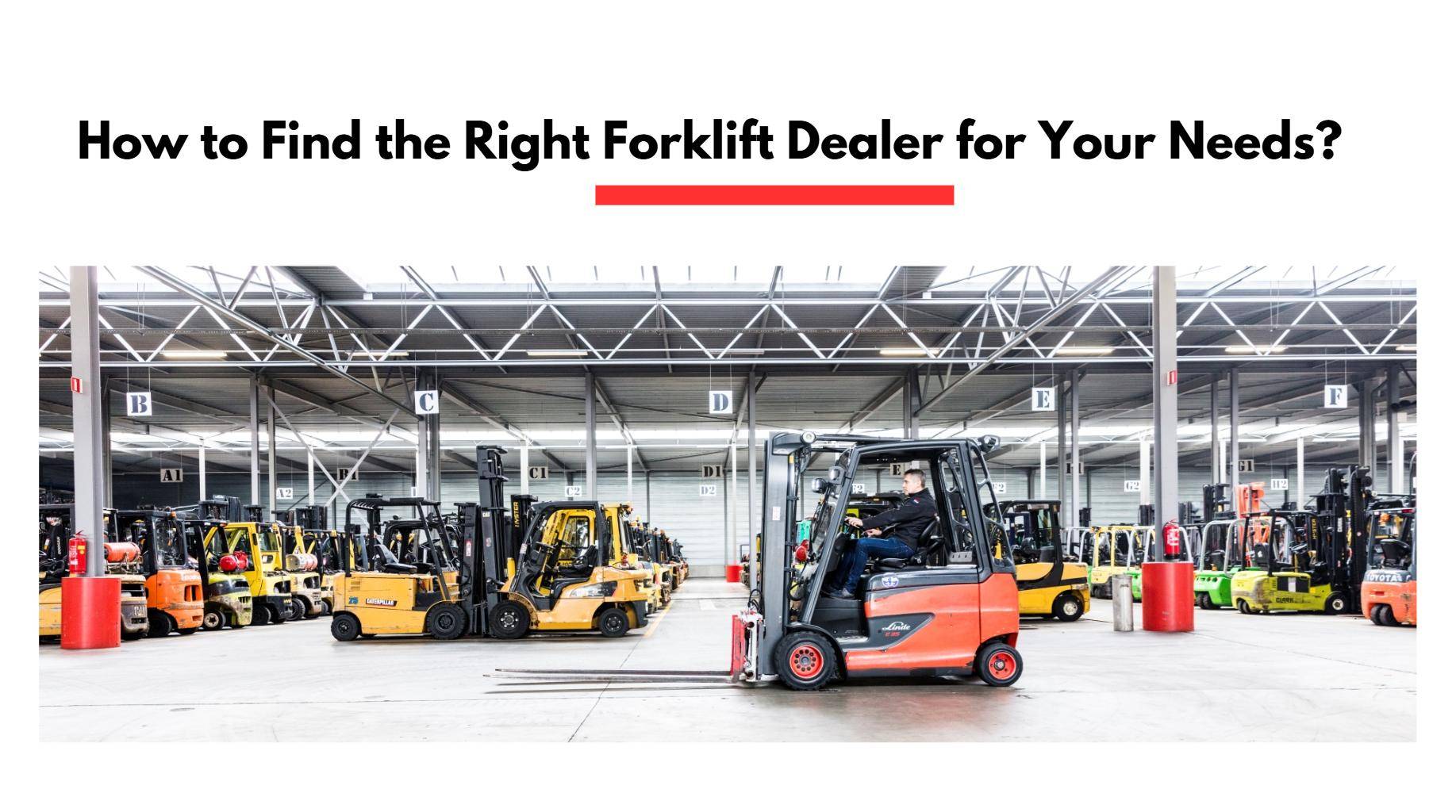 How to Find the Right Forklift Dealer for Your Needs?